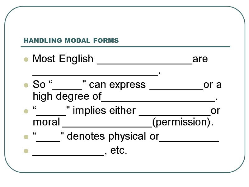 HANDLING MODAL FORMS Most English ________________are _____________________.  So “_____